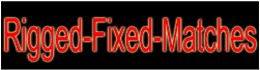 rigged fixed matches